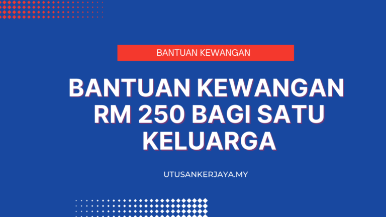 Bantuan Kewangan RM 250 Bagi Satu Keluarga Utusankerjaya My