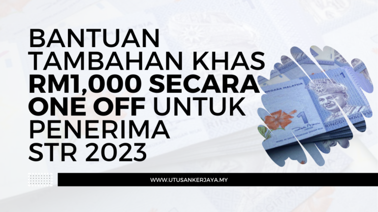 Bantuan Tambahan Khas RM1 000 Secara One Off Untuk Penerima STR 2023