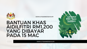 Bantuan Khas Aidilfitri RM1 200 Yang Dibayar Pada 15 Mac Utusankerjaya My