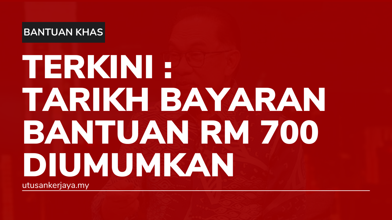 TERKINI : TARIKH BAYARAN BANTUAN RM 700 DIUMUMKAN