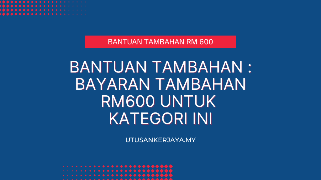 Bantuan Tambahan : Bayaran Tambahan RM600 Untuk Kategori Ini