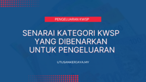 Senarai Kategori KWSP Yang Dibenarkan Untuk Pengeluaran – Utusankerjaya.my