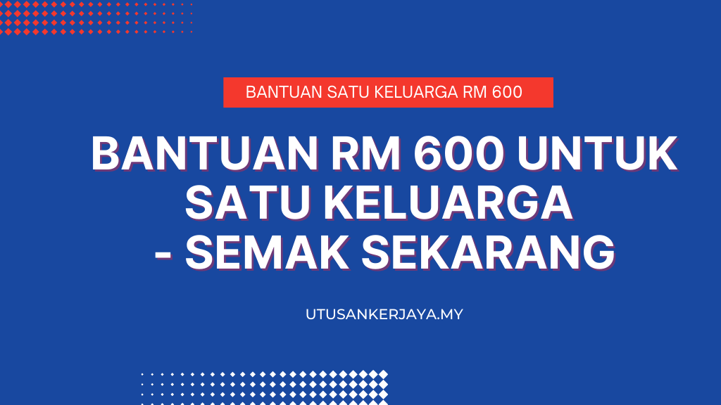 Bantuan RM 600 Untuk Satu Keluarga - Semak Sekarang
