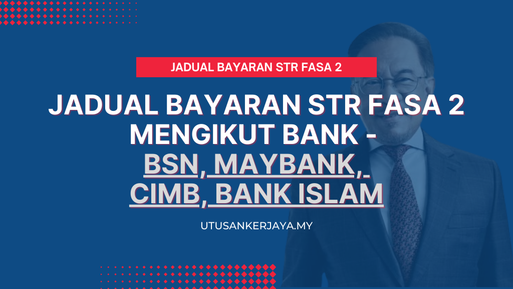 Jadual Bayaran STR Fasa 2 Mengikut Bank - BSN, Maybank, CIMB, Bank Islam