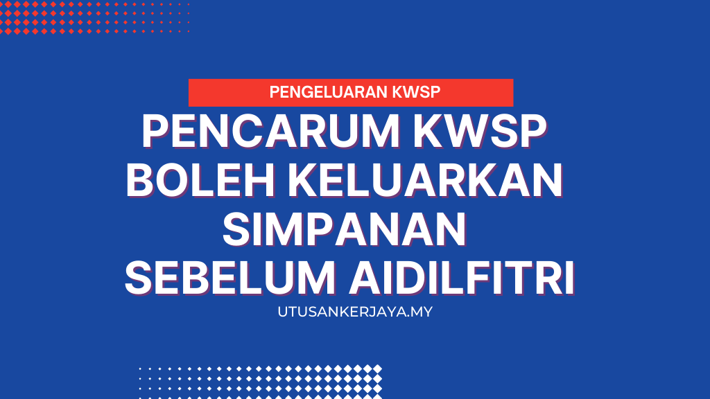 Pencarum KWSP Boleh Keluarkan Simpanan Sebelum Aidilfitri