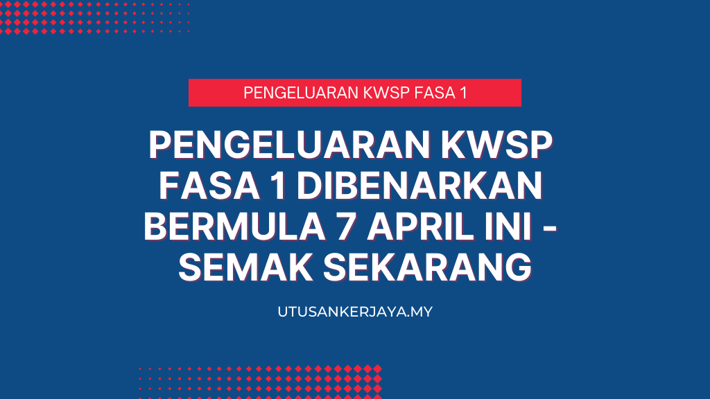 Pengeluaran KWSP Fasa 1 Dibenarkan Bermula 7 April Ini - Semak Sekarang