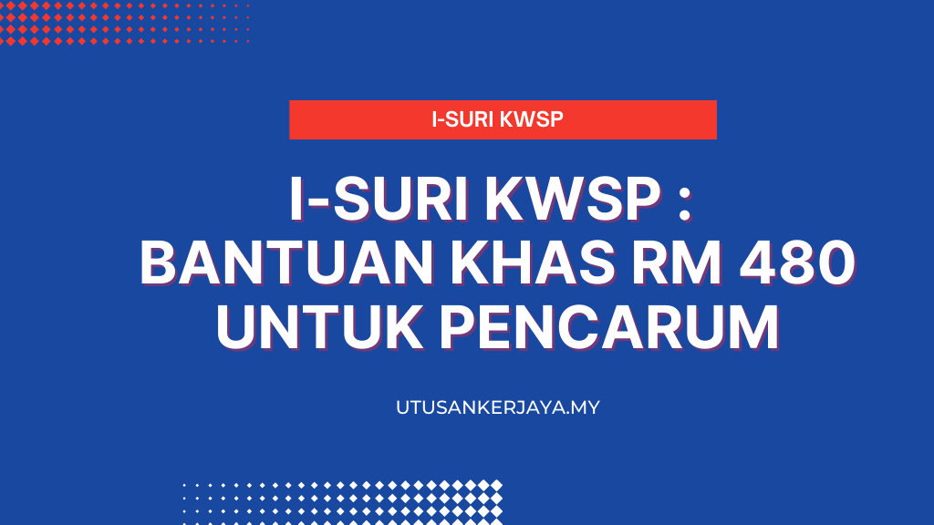 i-Suri KWSP : Bantuan Khas RM 480 Untuk Pencarum