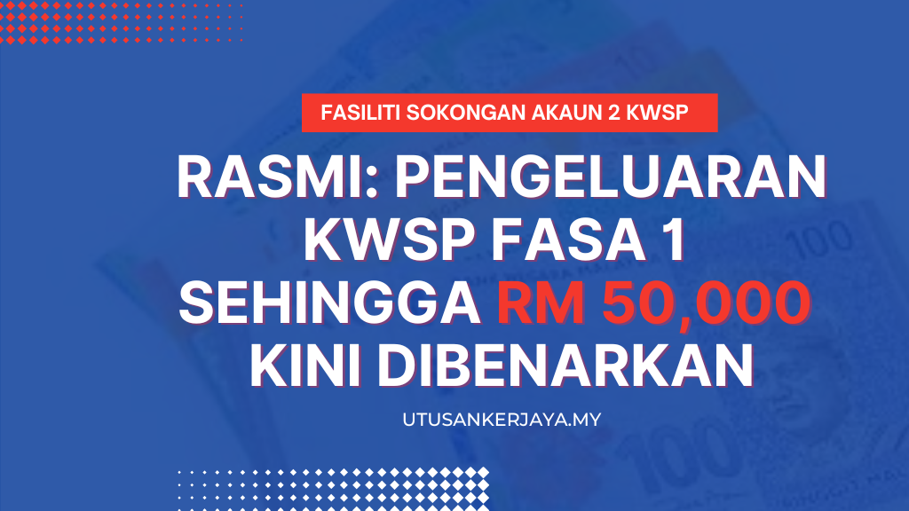 Rasmi: Pengeluaran KWSP Fasa 1 Sehingga RM 50,000 Kini Dibenarkan