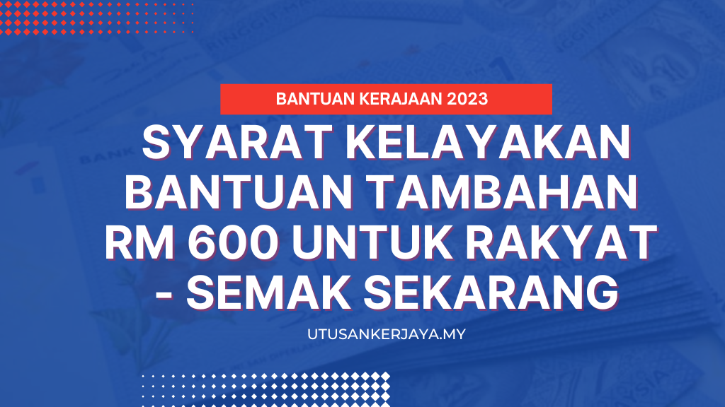 Syarat Kelayakan Bantuan Tambahan RM 600 Untuk Rakyat - Semak Sekarang