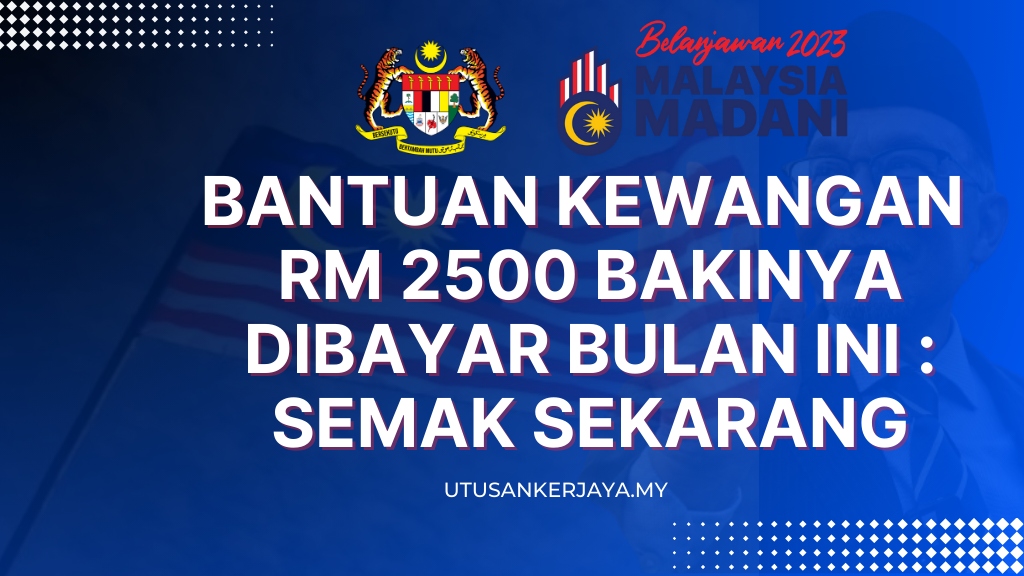 Bantuan Kewangan RM 2500 Bakinya Dibayar Bulan Ini : Semak Sekarang