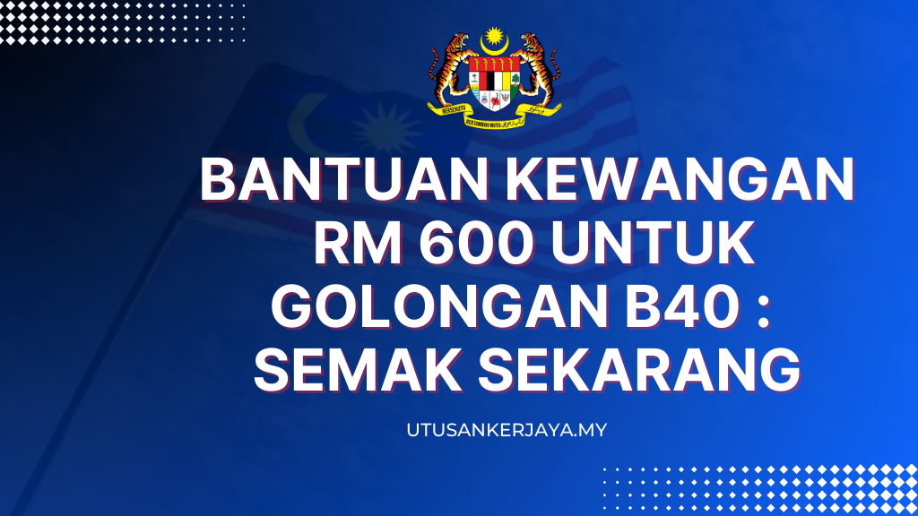 Bantuan Kewangan RM 600 Untuk Golongan B40 : Semak Sekarang