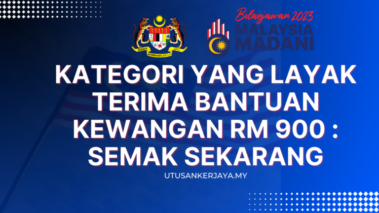 Kategori Yang Layak Terima Bantuan Kewangan RM 900 : Semak Sekarang ...