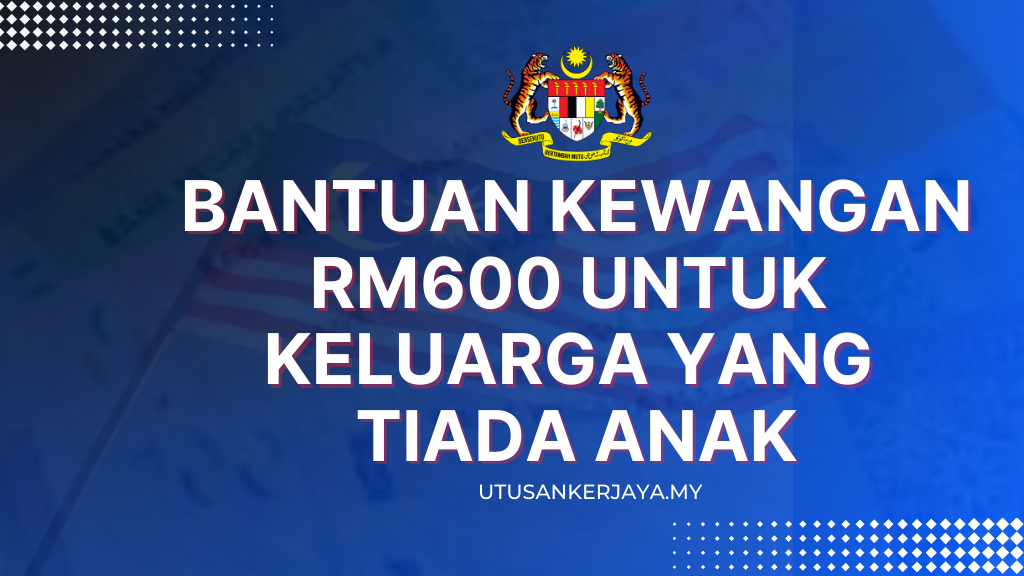 Bantuan Kewangan RM600 Untuk Keluarga Yang Tiada Anak : Semak Sekarang