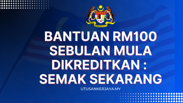 Bantuan RM100 Sebulan Mula Dikreditkan : Semak Sekarang – Utusankerjaya.my