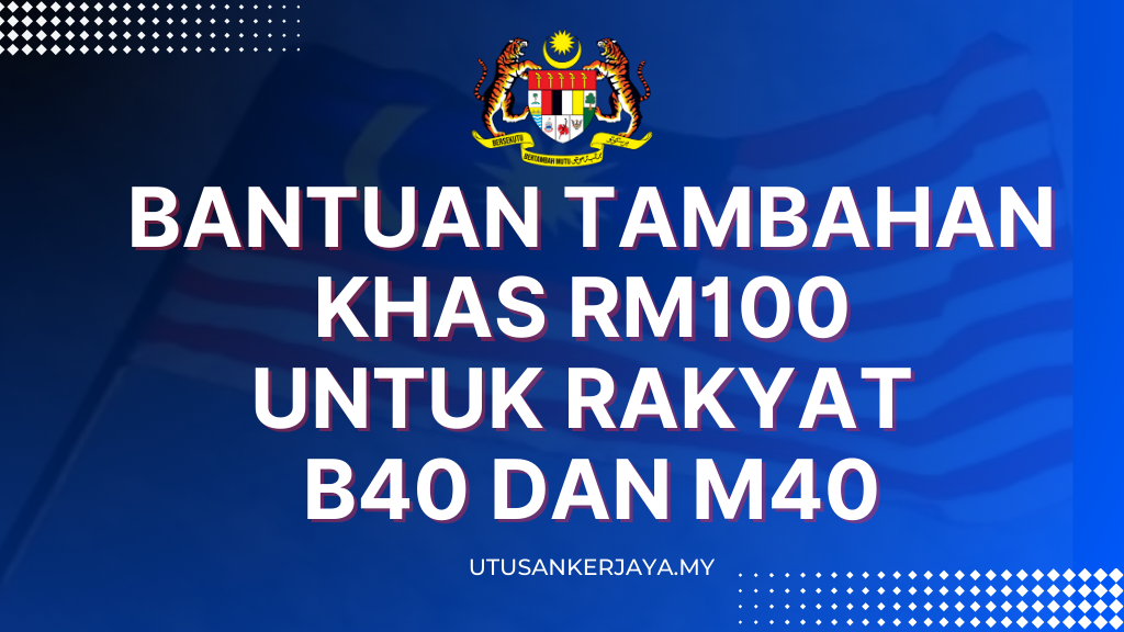 Bantuan Tambahan Khas RM100 Untuk Rakyat B40 Dan M40