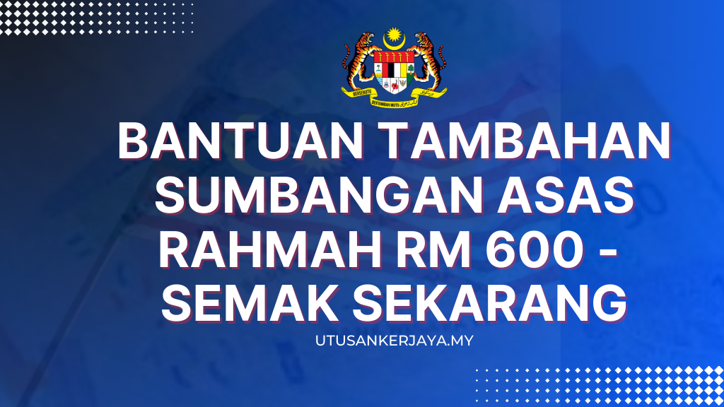 Bantuan Tambahan Sumbangan Asas Rahmah RM 600 - Semak Sekarang