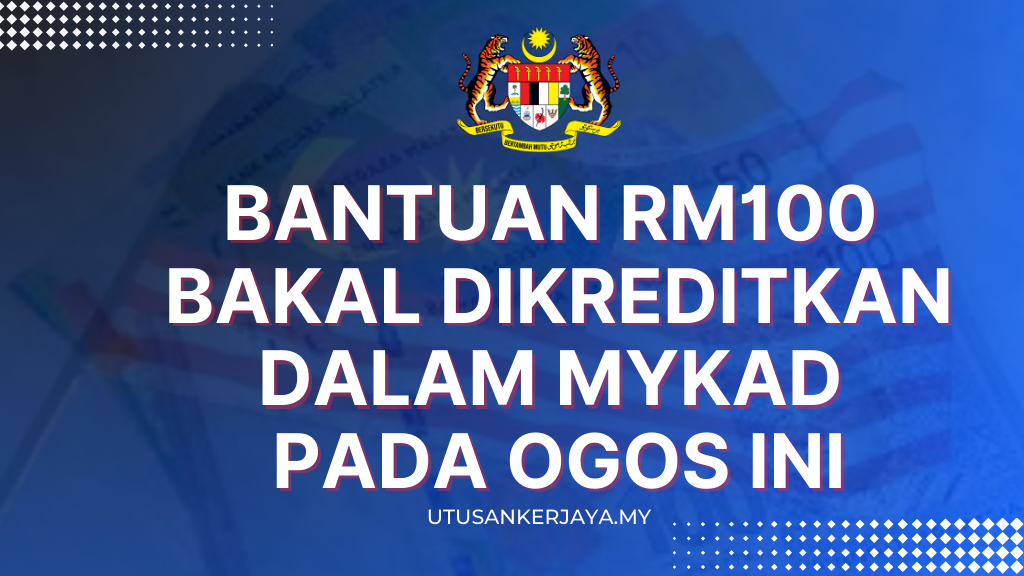 Bantuan RM100 Bakal Dikreditkan Dalam MyKad Pada Ogos Ini