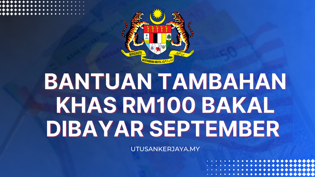 Bantuan Tambahan Khas RM100 Bakal Dibayar September Ini