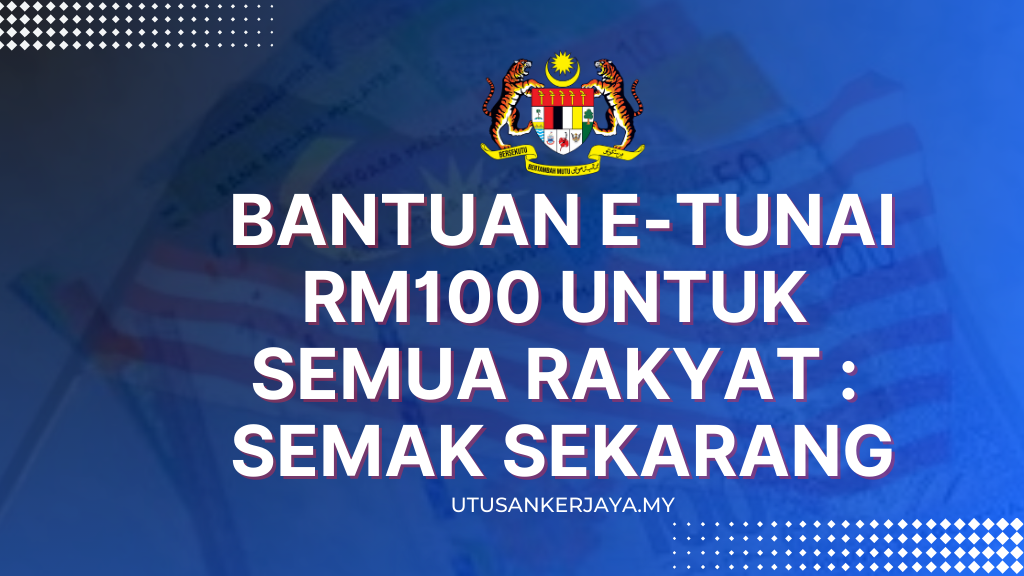 Bantuan e-Tunai RM100 Untuk Semua Rakyat : Semak Sekarang