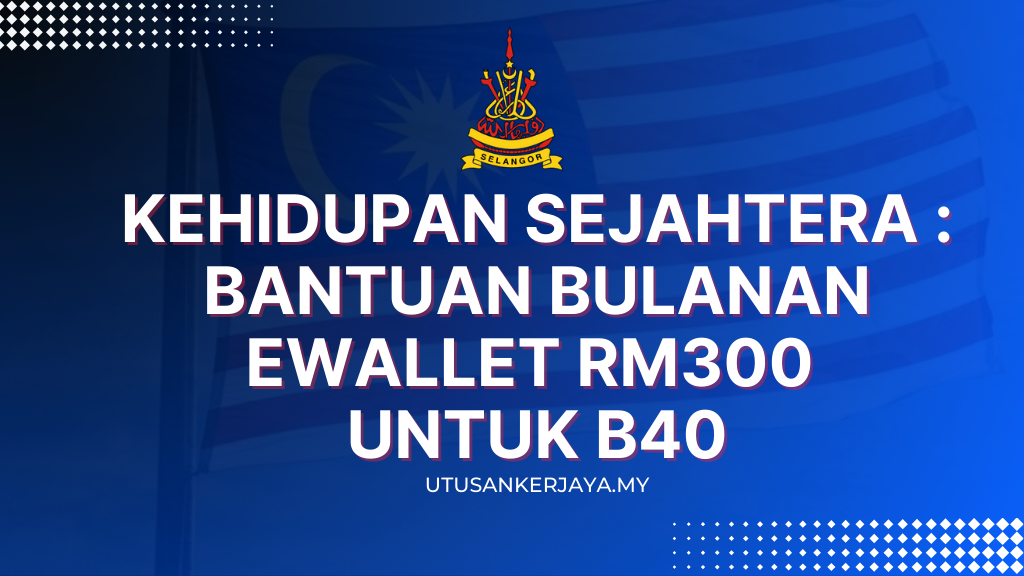 Kehidupan Sejahtera : Bantuan Bulanan eWallet RM300 Untuk B40