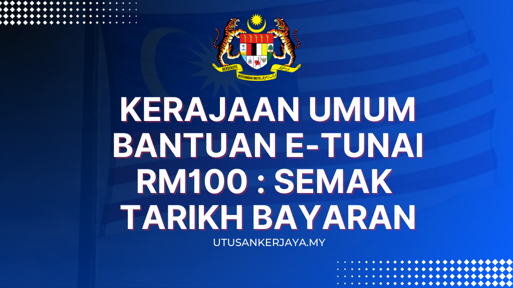 Kerajaan Umum Bantuan e-Tunai RM100 : Semak Tarikh Bayaran