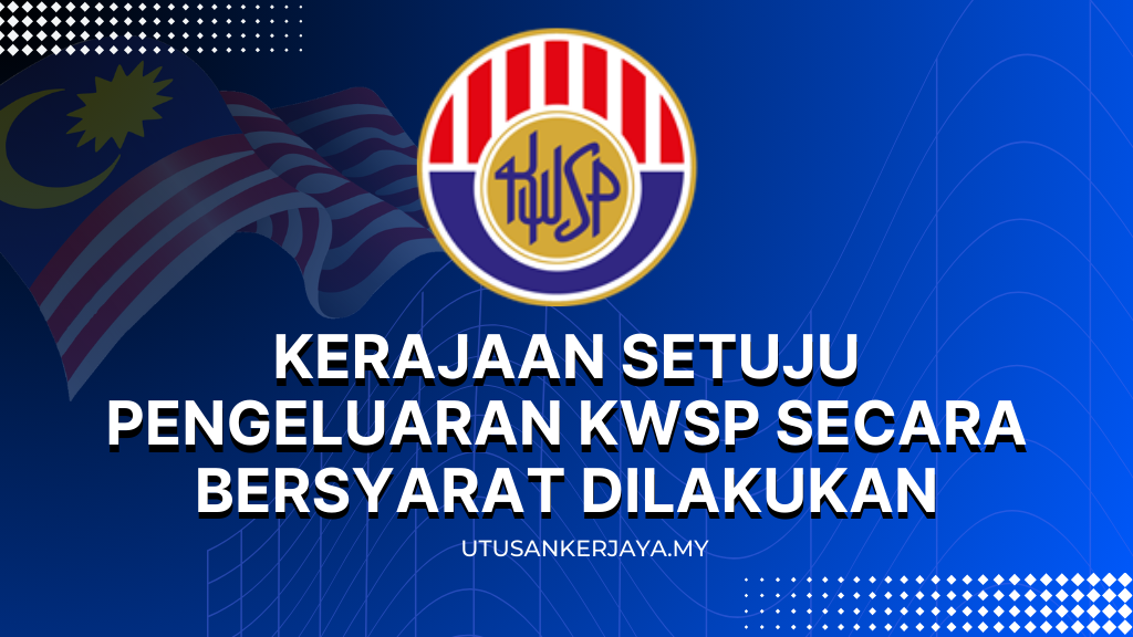 Kerajaan Setuju Pengeluaran KWSP Secara Bersyarat Dilakukan