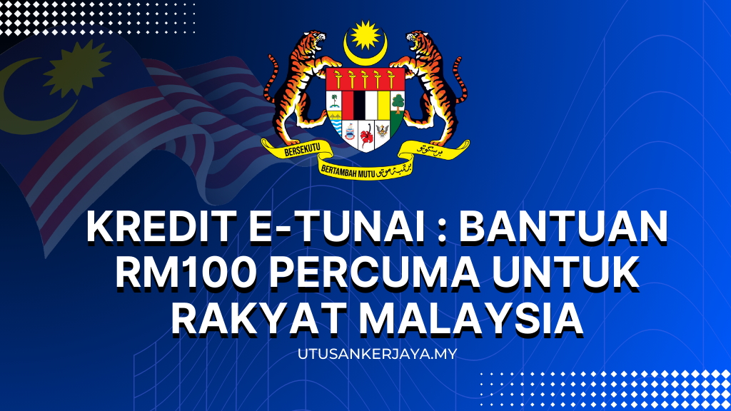 Kredit E-Tunai : Bantuan RM100 Percuma Untuk Rakyat Malaysia