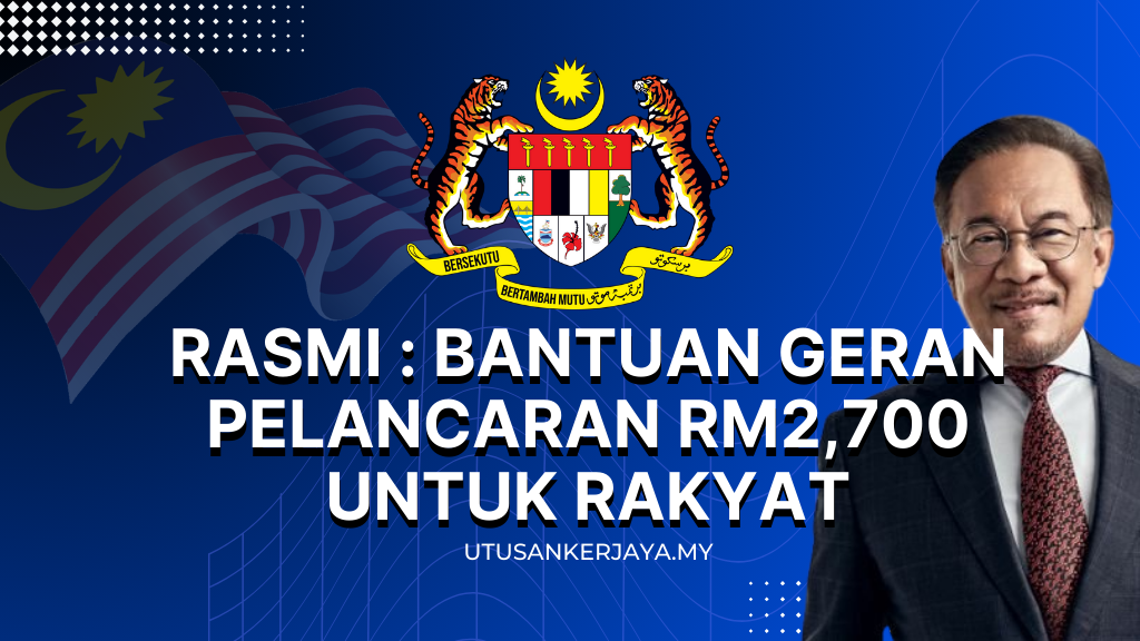 Rasmi : Bantuan Geran Pelancaran RM2,700 Untuk Rakyat