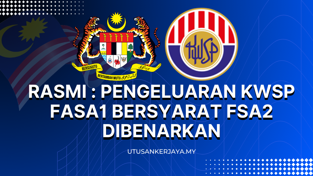 Rasmi : Pengeluaran KWSP Fasa1 Bersyarat FSA2 Dibenarkan