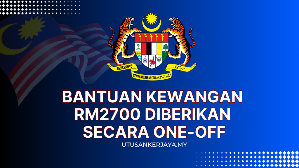 Bantuan Kewangan RM2700 Diberikan Secara One-Off