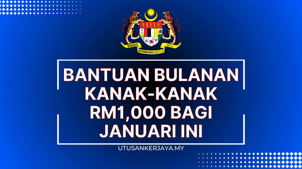 Bantuan Bulanan Kanak-Kanak RM1,000 Bagi Januari Ini