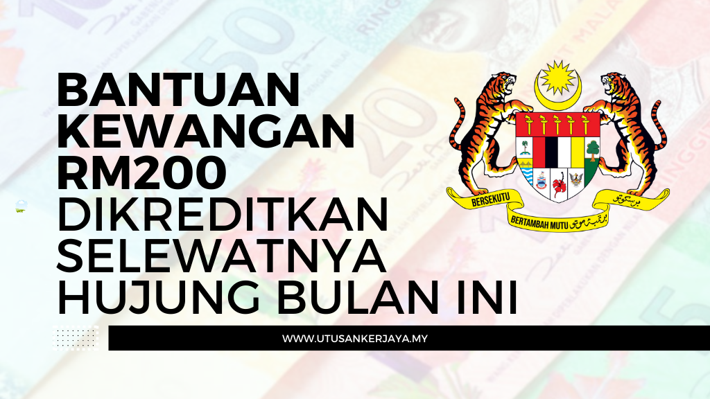 Bantuan Kewangan RM200 Dikreditkan Selewatnya Hujung Bulan Ini