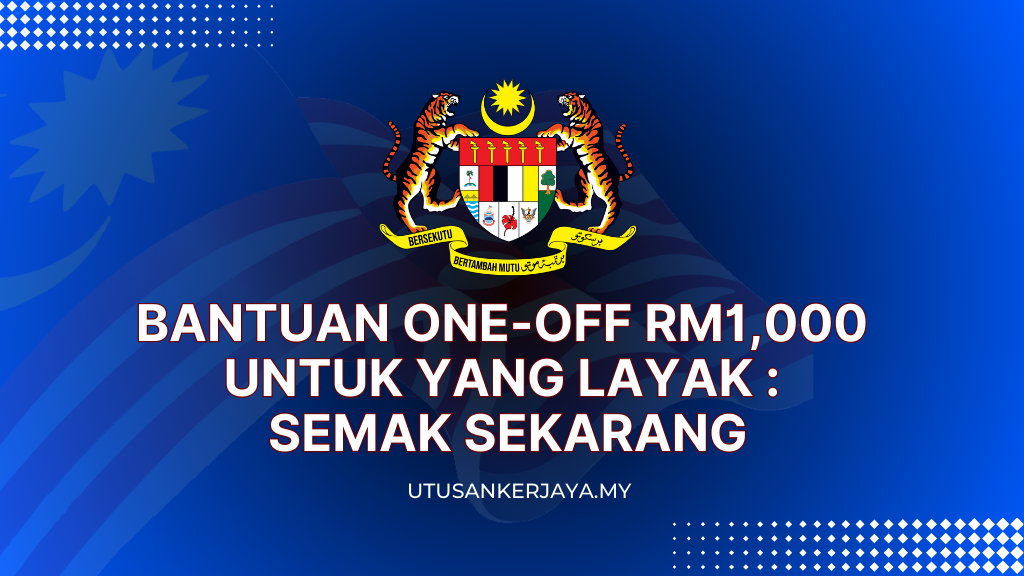 Bantuan One-Off RM1,000 Untuk Yang Layak : Semak Sekarang