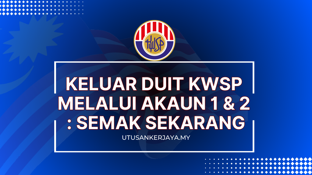 Keluar Duit KWSP Melalui Akaun 1 & 2 : Semak Sekarang