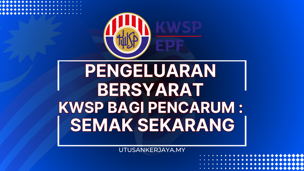 Pengeluaran Bersyarat KWSP Bagi Pencarum : Semak Sekarang