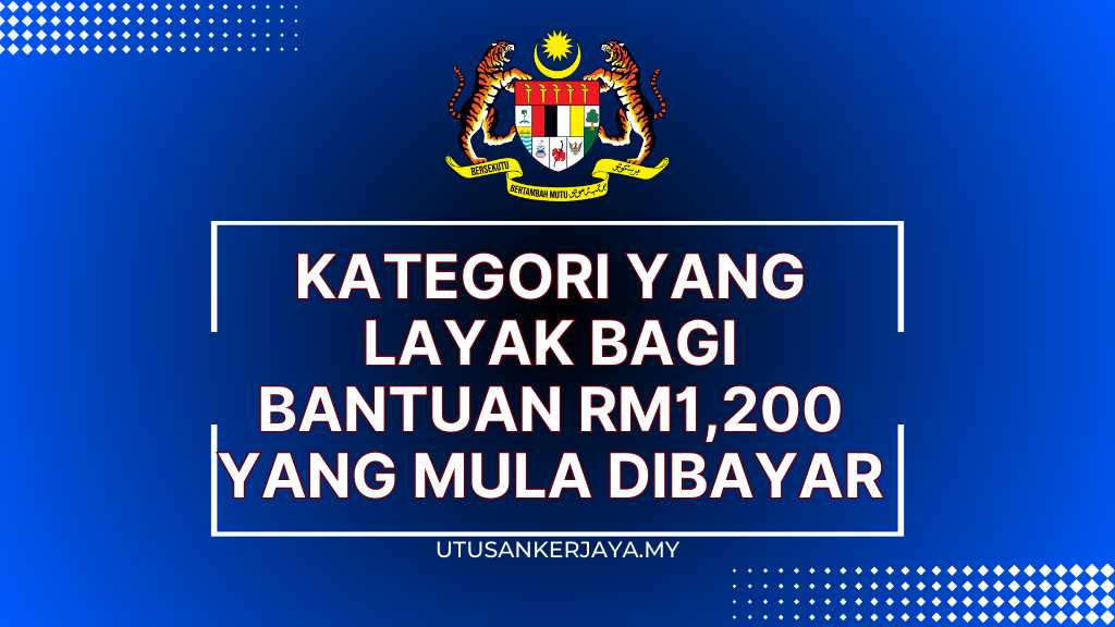 Kategori Yang Layak Bagi Bantuan RM1,200 Yang Mula Dibayar