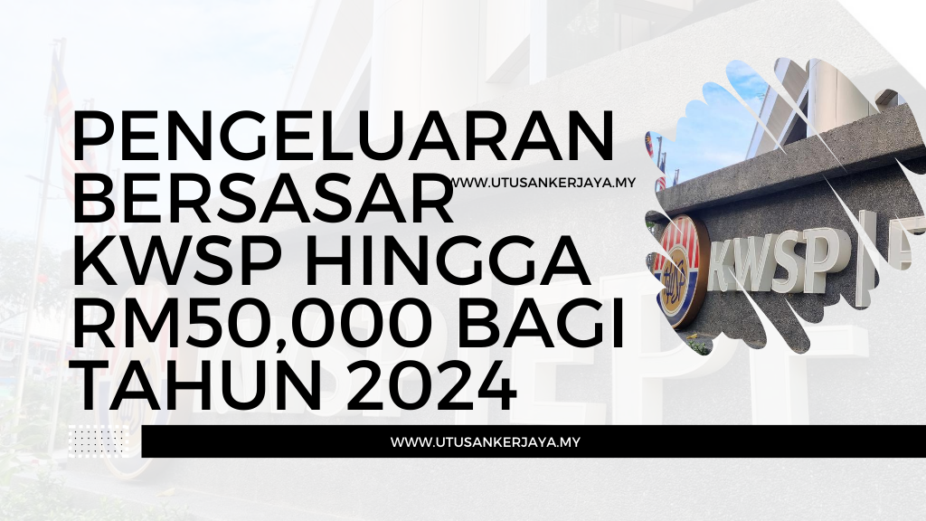 Pengeluaran Bersasar KWSP Hingga RM50,000 Bagi Tahun 2024