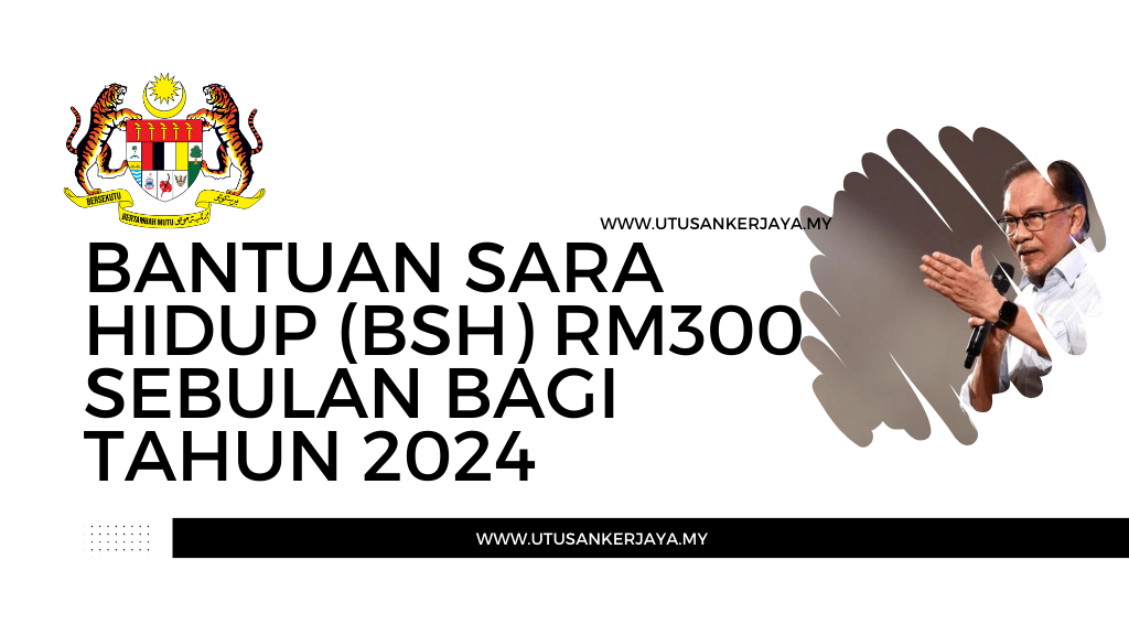 Bantuan Sara Hidup (BSH) RM300 Sebulan Bagi Tahun 2024