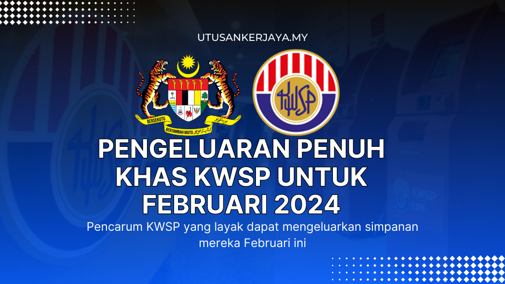 Pengeluaran Penuh Khas KWSP Untuk Februari 2024