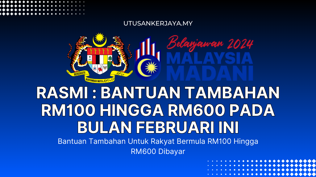 RASMI : Bantuan Tambahan RM100 Hingga RM600 Pada Bulan Februari Ini