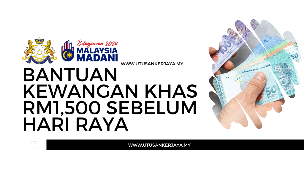 Bantuan Kewangan Khas RM1,500 Sebelum Hari Raya