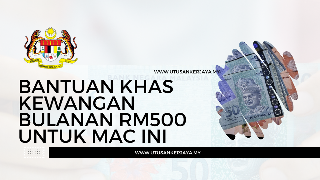 Bantuan Khas Kewangan Bulanan RM500 Untuk Mac Ini