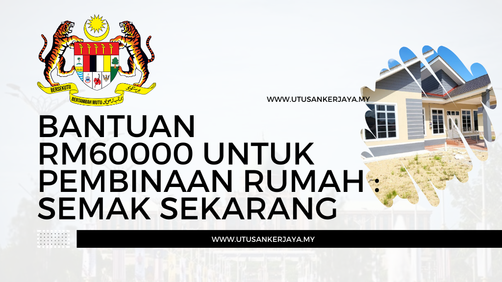 Bantuan RM60,000 Untuk Pembinaan Rumah : Semak Sekarang