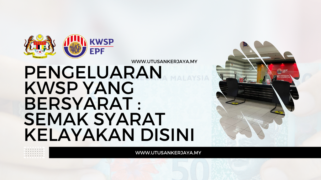 Pengeluaran KWSP Yang Bersyarat : Semak Syarat Kelayakan Disini