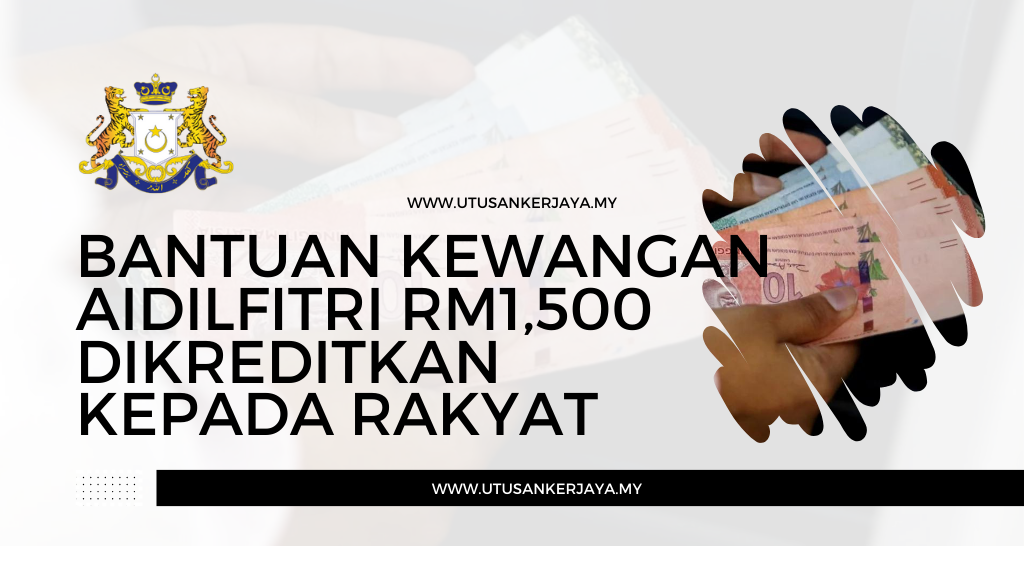 Bantuan Kewangan Aidilfitri RM1,500 Dikreditkan Kepada Rakyat