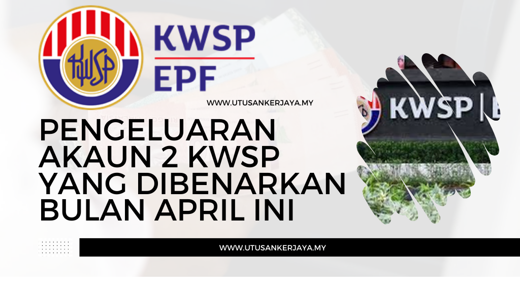 Pengeluaran Akaun 2 KWSP Yang Dibenarkan Bulan April Ini