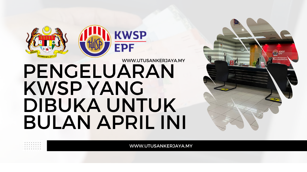 Pengeluaran KWSP Yang Dibuka Untuk Bulan April Ini