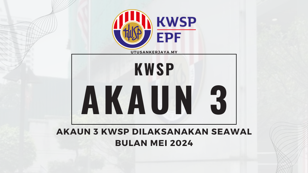 Terkini : Akaun 3 KWSP Dilaksanakan Seawal Bulan Mei 2024