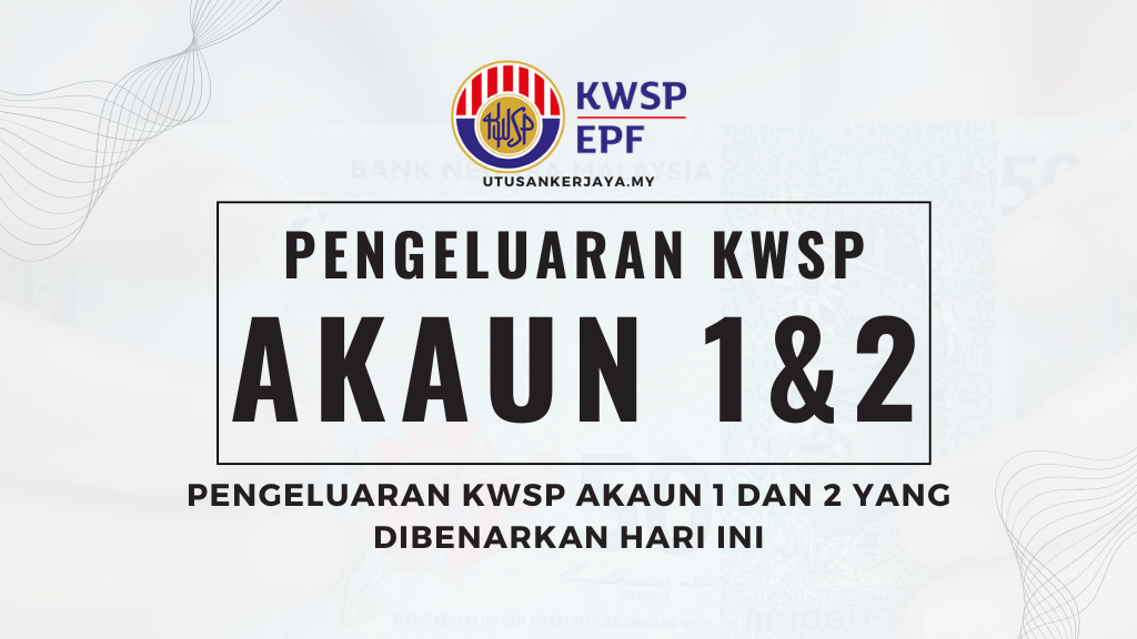 Pengeluaran KWSP Akaun 1 Dan 2 Yang Dibenarkan Hari Ini