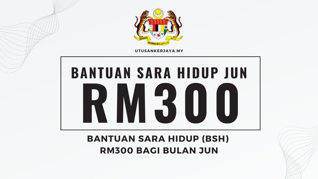 Bantuan Sara Hidup (BSH) RM300 Bagi Bulan Jun
